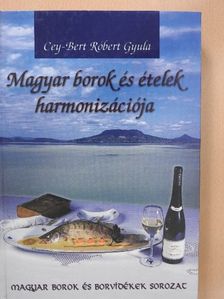 Cey-Bert Róbert Gyula - Magyar borok és ételek harmonizációja [antikvár]