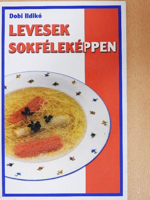 Dobi Ildikó - Levesek sokféleképpen [antikvár]