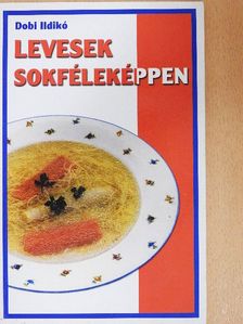 Dobi Ildikó - Levesek sokféleképpen [antikvár]