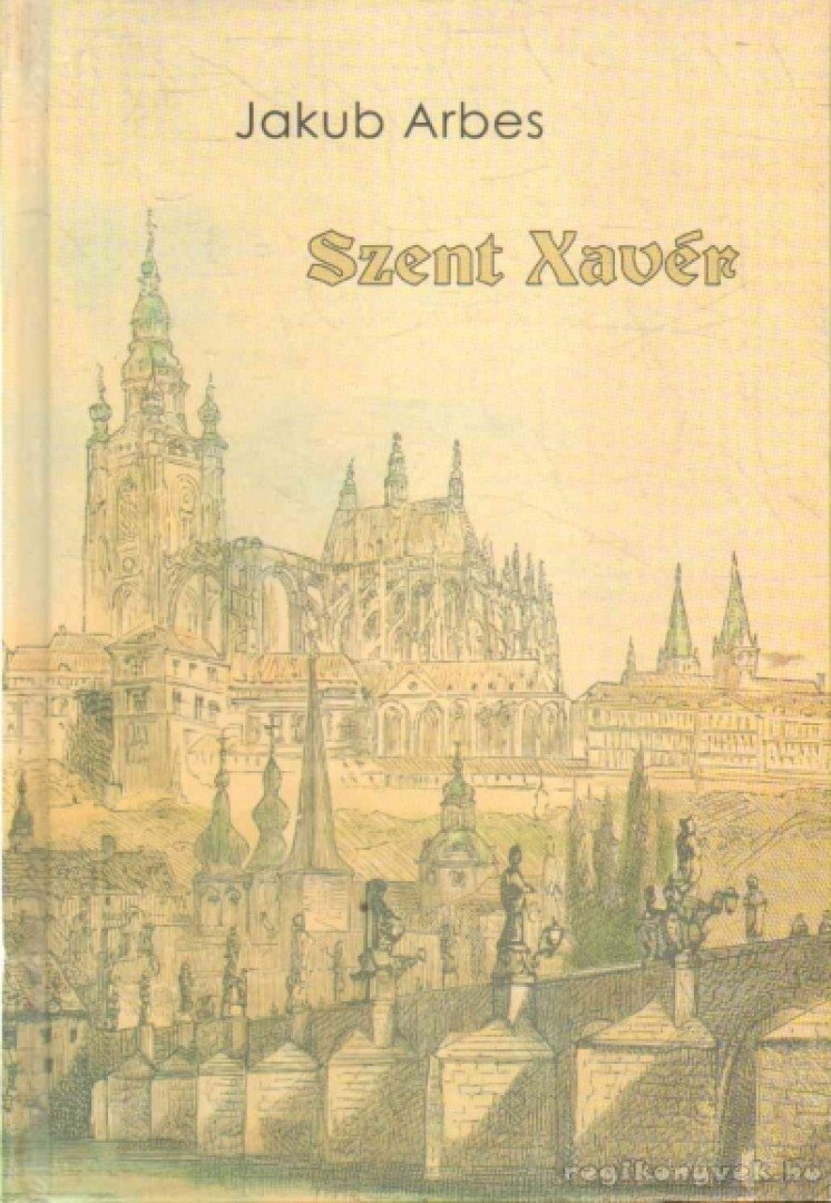 Arbes, Jakub - Szent Xavér [antikvár]