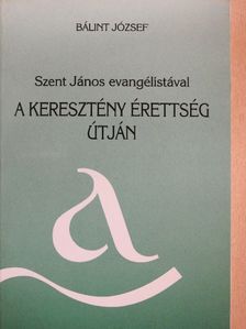 Bálint József - A keresztény érettség útján [antikvár]