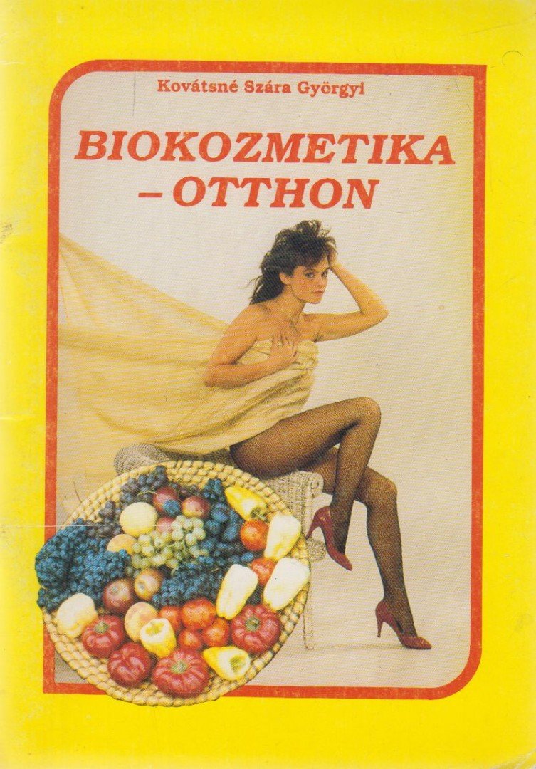 Kovátsné Szára Györgyi - Biokozmetika - otthon [antikvár]