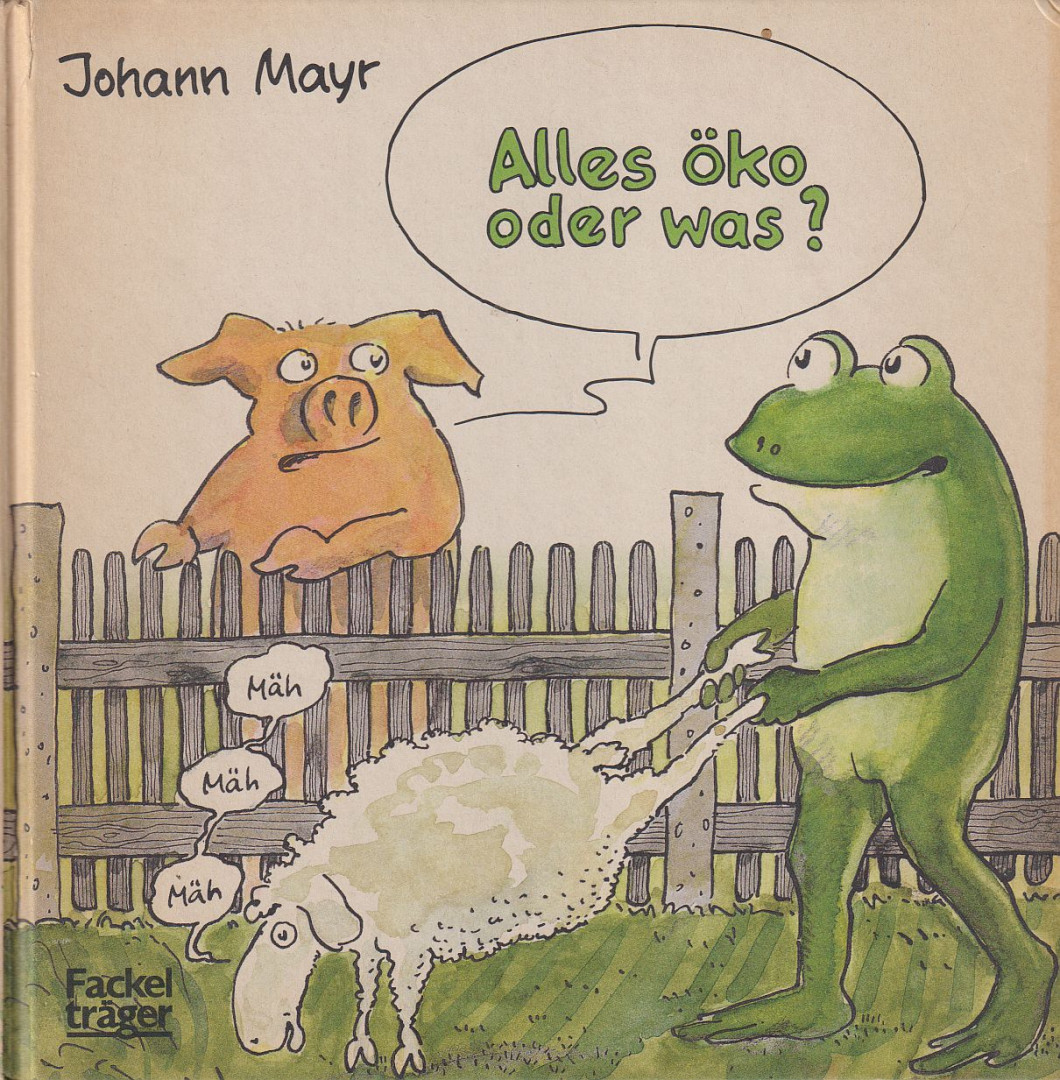 MAYR, JOHANN - Alles öko oder was? [antikvár]