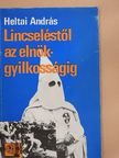 Heltai András - Lincseléstől az elnökgyilkosságig [antikvár]