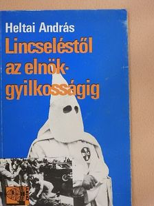 Heltai András - Lincseléstől az elnökgyilkosságig [antikvár]