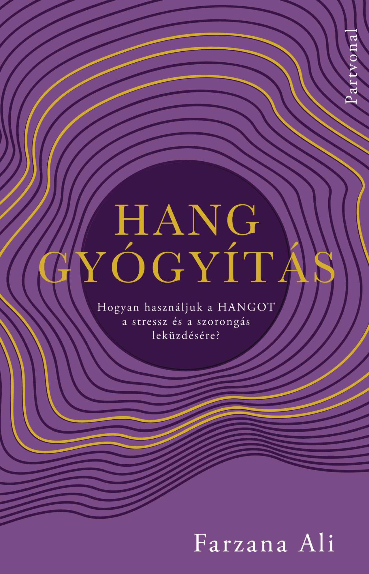 Farzana Ali - Hanggyógyítás - Hogyan használjuk a hangot a stressz és a szorongás leküzdésére?