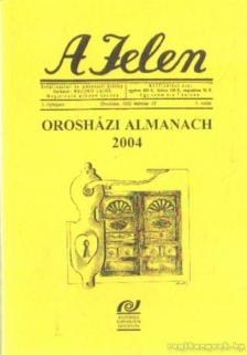 Sass Ervin - A Jelen  - Orosházi almanach 2004 [antikvár]