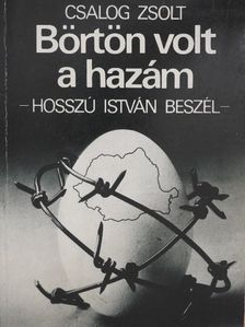 Csalog Zsolt - Börtön volt a hazám [antikvár]