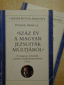 Petruch Antal - Száz év a magyar jezsuiták múltjából I-II. [antikvár]