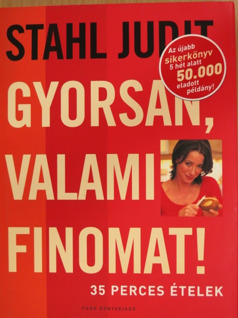 Stahl Judit - Gyorsan, valami finomat! [antikvár]