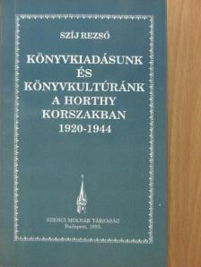 Szíj Rezső - Könyvkiadásunk és könyvkultúránk a Horthy korszakban [antikvár]