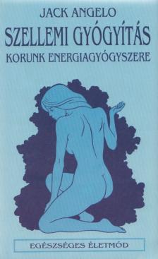 Angelo, Jack - Szellemi gyógyítás [antikvár]