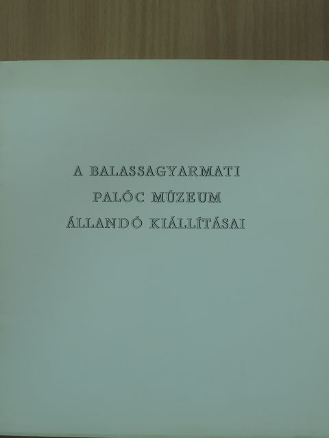 Kapros Márta - A Balassagyarmati Palóc Múzeum állandó kiállításai [antikvár]