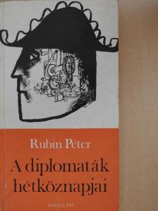 Rubin Péter - A diplomaták hétköznapjai [antikvár]