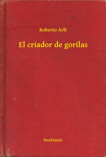Arlt Roberto - El criador de gorilas [eKönyv: epub, mobi]