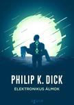 Philip K. Dick - Elektronikus álmok