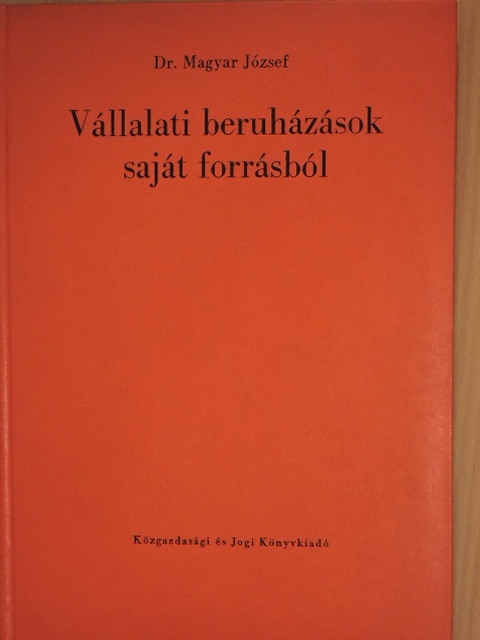 Dr. Magyar József - Vállalati beruházások saját forrásból [antikvár]