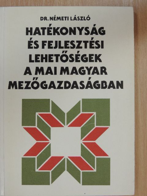 Dr. Németi László - Hatékonyság és fejlesztési lehetőségek a mai magyar mezőgazdaságban [antikvár]
