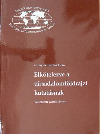 Dr. Abonyiné dr. Palotás Jolán - Elkötelezve a társadalomföldrajzi kutatásnak [antikvár]