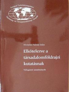 Dr. Abonyiné dr. Palotás Jolán - Elkötelezve a társadalomföldrajzi kutatásnak [antikvár]