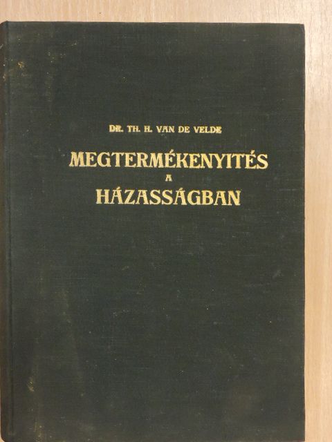 Dr. th. H. Van de Velde - Megtermékenyités a házasságban [antikvár]