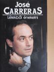 José Carreras - Lélekből énekelni [antikvár]