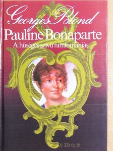 Georges Blond - Pauline Bonaparte [antikvár]