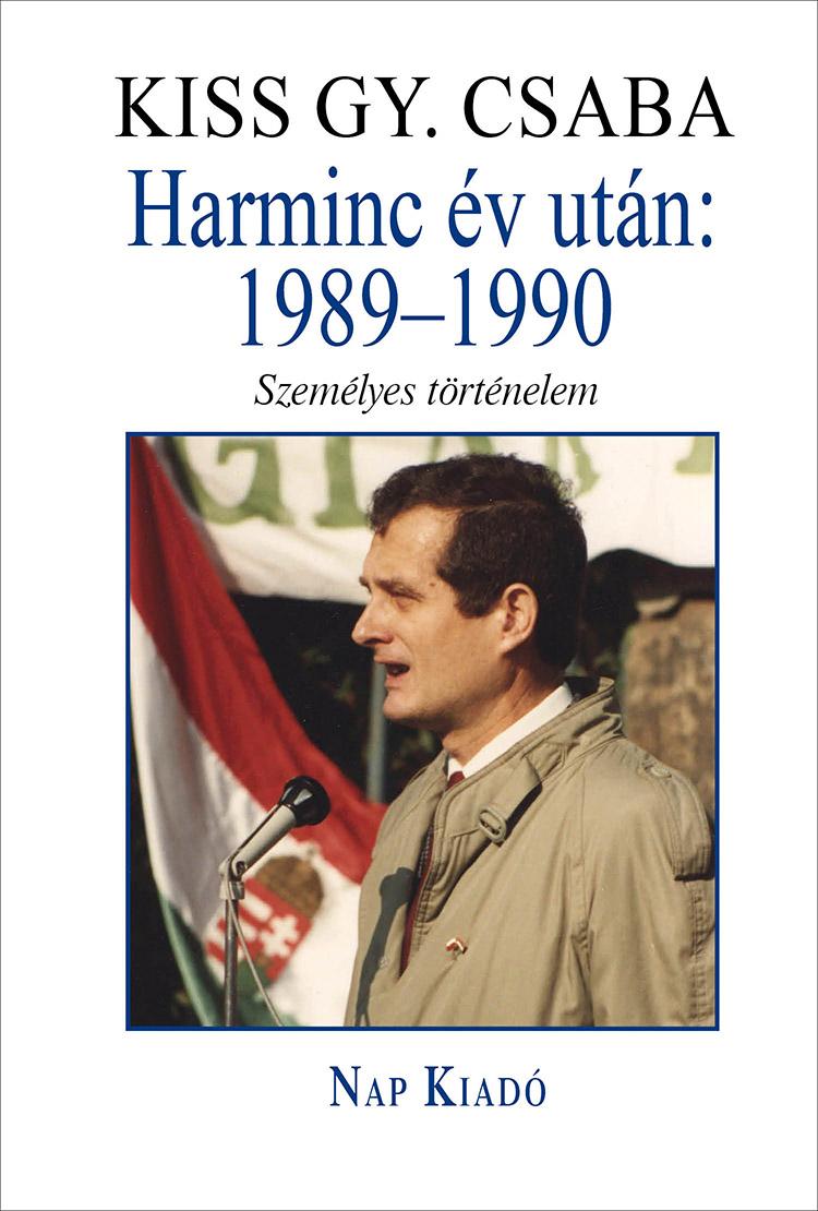 KISS GY. CSABA - Harminc év után: 1989-1990. Személyes történelem