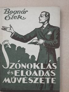 Bognár Elek - A szónoklás és előadás művészete [antikvár]