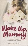 Anna Lowe - Wake Up, Mummy [antikvár]