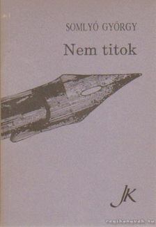 SOMLYÓ GYÖRGY - Nem titok [antikvár]