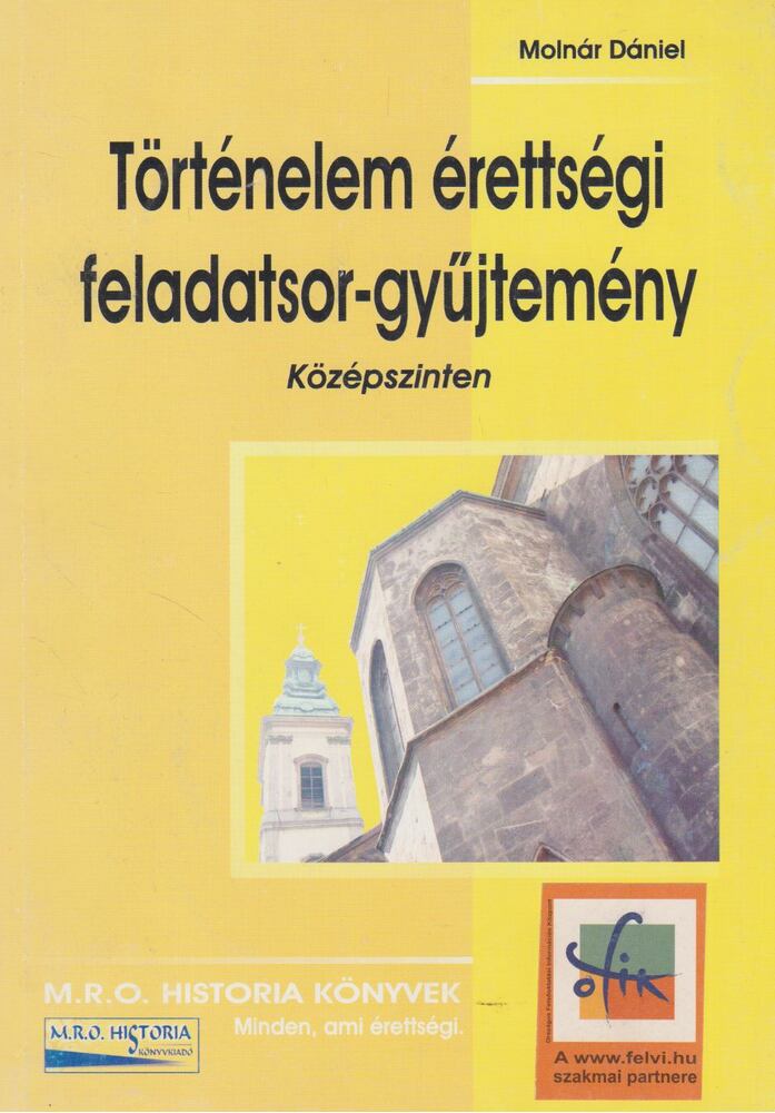 Molnár Dániel - Történelem érettségi feladatsor-gyűjtemény - Középszinten [antikvár]