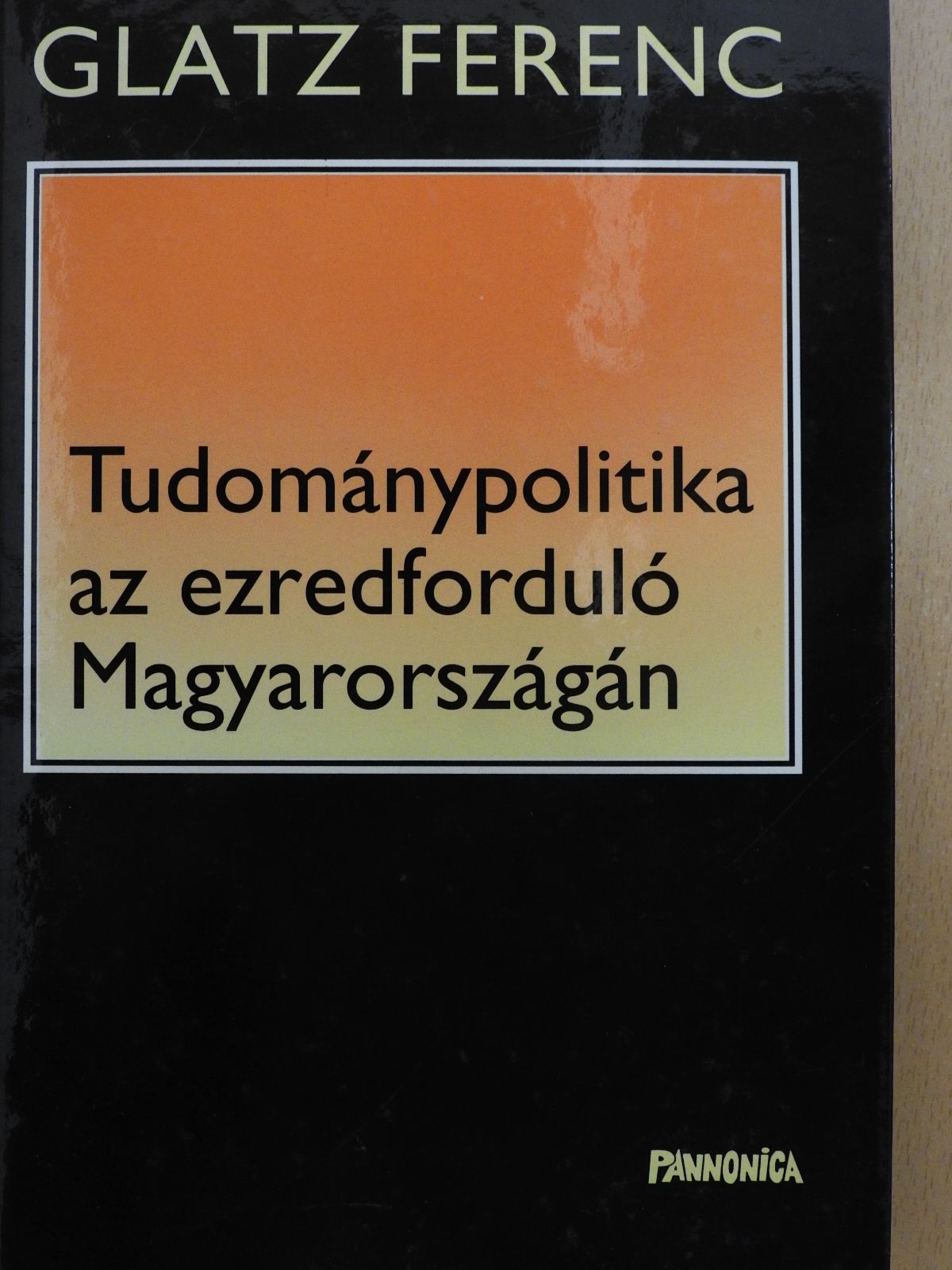 Glatz Ferenc - Tudománypolitika az ezredforduló Magyarországán (dedikált példány) [antikvár]