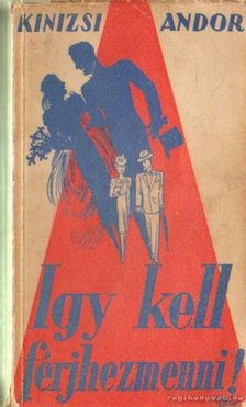 Kinizsi Andor - Igy kell férhezmenni! [antikvár]