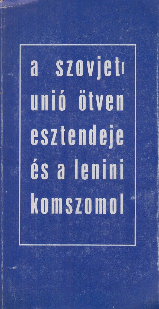 Gombár József - A Szovjetunió ötven esztendeje és a Lenini Komszomol [antikvár]