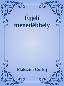 Maxim, Gorkij - Éjjeli menedékhely [eKönyv: epub, mobi]
