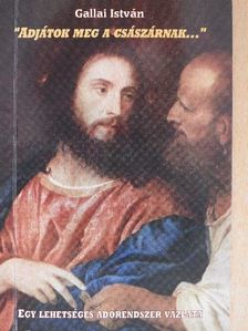 Gallai István - "Adjátok meg a császárnak..." [antikvár]