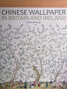 Emile de Bruijn - Chinese Wallpaper in Britain and Ireland [antikvár]