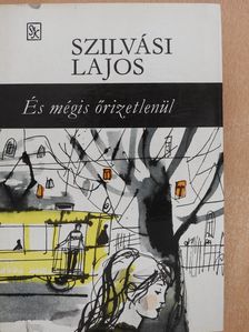 Szilvási Lajos - És mégis őrizetlenül (dedikált példány) [antikvár]