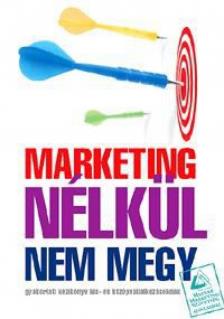 Marketing nélkül nem megy! [antikvár]