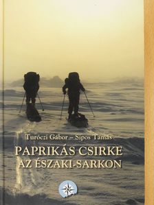 Sipos Tamás - Paprikás csirke az Északi-sarkon (kétszeresen dedikált példány) (Fábry Sándor könyvtárából) [antikvár]