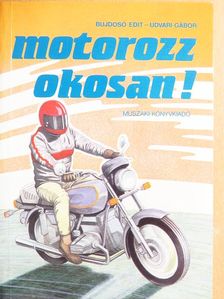Bujdosó Edit - Motorozz okosan! [antikvár]
