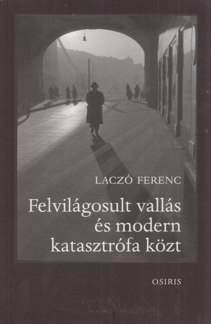Laczó Ferenc - Felvilágosult vallás és modern katasztrófa közt [antikvár]