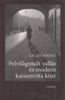 Laczó Ferenc - Felvilágosult vallás és modern katasztrófa közt [antikvár]