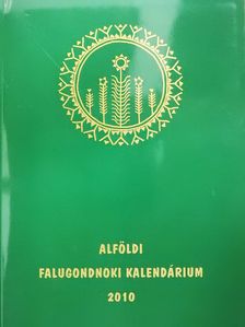 Alföldi falugondnoki kalendárium 2010 (dedikált példány) [antikvár]