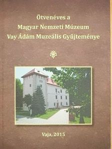 Ötvenéves a Magyar Nemzeti Múzeum Vay Ádám Muzeális Gyűjteménye [antikvár]