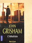 John Grisham - L'Idéaliste [antikvár]