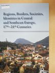 F. Molnár Mónika - Regions, Borders, Societies, Identities in Central and Southeast Europe, 17th-21st Centuries [antikvár]