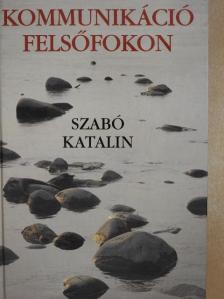 Szabó Katalin - Kommunikáció felsőfokon [antikvár]