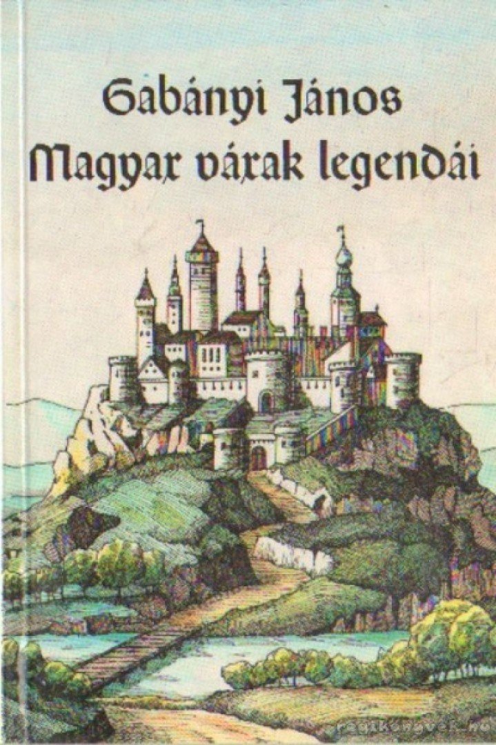 Gabányi János - Magyar várak legendái [antikvár]